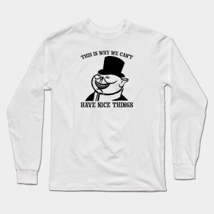 This is Why We Can't Have Nice Things | Anti-Capitalist Satire Long Sleeve T-Shirt